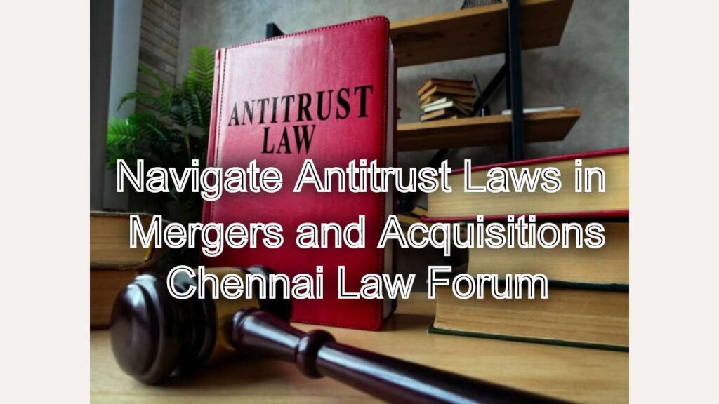 Navigate Antitrust Laws in Mergers and Acquisitions: Expert Advise 1 Navigate Antitrust Laws in Mergers and Acquisitions
